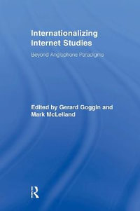 Internationalizing Internet Studies : Beyond Anglophone Paradigms - Gerard Goggin