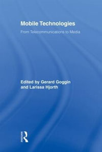 Mobile Technologies : From Telecommunications to Media - Gerard Goggin