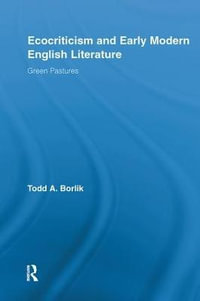 Ecocriticism and Early Modern English Literature : Green Pastures - Todd A. Borlik