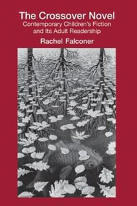 The Crossover Novel : Contemporary Children's Fiction and Its Adult Readership - Rachel Falconer