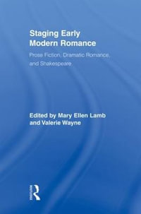 Staging Early Modern Romance : Prose Fiction, Dramatic Romance, and Shakespeare - Mary Ellen Lamb