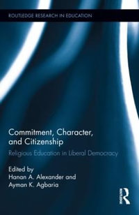 Commitment, Character, and Citizenship : Religious Education in Liberal Democracy - Hanan A. Alexander