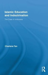 Islamic Education and Indoctrination : The Case in Indonesia - Charlene Tan