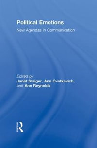 Political Emotions : New Agendas in Communication Series - Janet Staiger