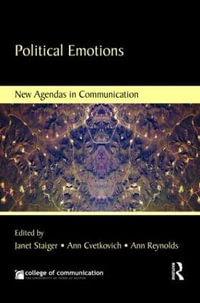 Political Emotions : New Agendas in Communication - Janet Staiger