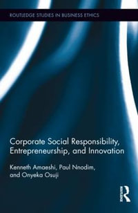 Corporate Social Responsibility, Entrepreneurship, and Innovation : Routledge Studies in Business Ethics - Kenneth Amaeshi