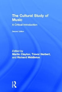 The Cultural Study of Music : A Critical Introduction - Martin Clayton