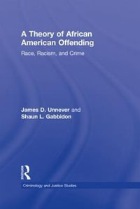 A Theory of African American Offending : Race, Racism, and Crime - James D. Unnever