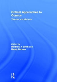 Critical Approaches to Comics : Theories and Methods - Matthew J. Smith