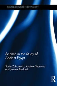 Science in the Study of Ancient Egypt : Routledge Studies in Egyptology - Sonia Zakrzewski