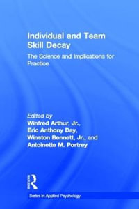 Individual and Team Skill Decay : The Science and Implications for Practice - Jr. Winfred Arthur