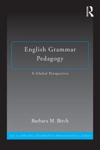 English Grammar Pedagogy : A Global Perspective - Barbara M. Birch