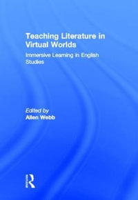 Teaching Literature in Virtual Worlds : Immersive Learning in English Studies - Allen Webb