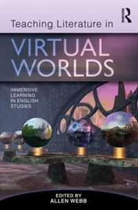 Teaching Literature in Virtual Worlds : Immersive Learning in English Studies - Allen Webb