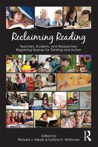 Reclaiming Reading : Teachers, Students, and Researchers Regaining Spaces for Thinking and Action - Richard J. Meyer