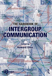 The Handbook of Intergroup Communication : ICA Handbook Series - Howard Giles