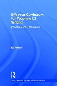 Effective Curriculum for Teaching L2 Writing : Principles and Techniques - Eli Hinkel