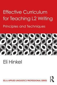 Effective Curriculum for Teaching L2 Writing : Principles and Techniques - Eli Hinkel