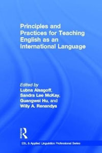 Principles and Practices for Teaching English as an International Language : Esl & Applied Linguistics Professional Series - Lubna Alsagoff