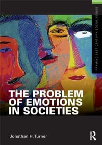 The Problem of Emotions in Societies : Framing 21st Century Social Issues - Jonathan Turner