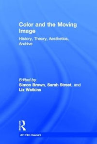 Color and the Moving Image : History, Theory, Aesthetics, Archive - Simon Brown