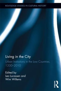 Living in the City : Urban Institutions in the Low Countries, 1200-2010 - Lucassen