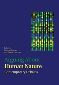 Arguing About Human Nature : Contemporary Debates - Stephen M. Downes