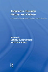 Tobacco in Russian History and Culture : The Seventeenth Century to the Present - Matthew Romaniello