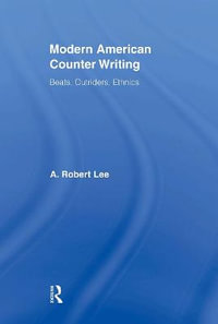 Modern American Counter Writing : Beats, Outriders, Ethnics - A. Robert Lee