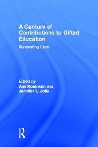 A Century of Contributions to Gifted Education : Illuminating Lives - Ann Robinson