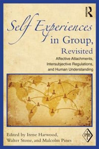 Self Experiences in Group, Revisited : Affective Attachments, Intersubjective Regulations, and Human Understanding - Irene Harwood