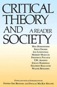 Critical Theory and Society : A Reader - Stephen Eric Bronner