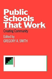 Public Schools That Work : Creating Community - Gregory A. Smith