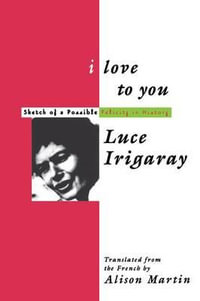 I Love to You : Sketch of A Possible Felicity in History - Luce Irigaray