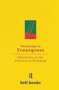 Teaching to Transgress : Education as the Practice of Freedom - bell hooks