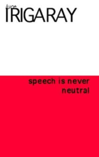 To Speak is Never Neutral - Luce Irigaray