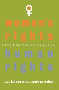 Women's Rights, Human Rights : International Feminist Perspectives - J. S. Peters