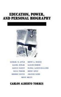 Education, Power, and Personal Biography : Dialogues With Critical Educators - Carlos Torres Alberto