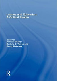 Latinos and Education : A Critical Reader - Antonia Darder