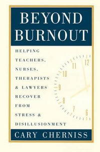 Beyond Burnout : Helping Teachers, Nurses, Therapists and Lawyers Recover From Stress and Disillusionment - Cary Cherniss