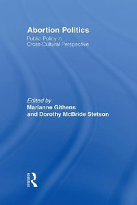 Abortion Politics : Public Policy in Cross-Cultural Perspective - Marianne Githens