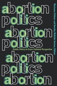 Abortion Politics : Public Policy in Cross-Cultural Perspective - Marianne Githens