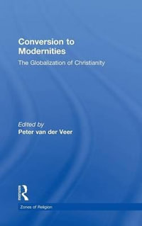 Conversion to Modernities : Zones of Religion - Peter van der Veer