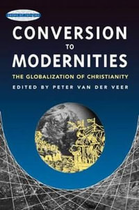 Conversion to Modernities : Zones of Religion - Peter van der Veer