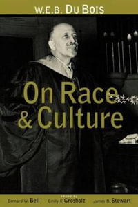 W.E.B. Du Bois on Race and Culture : Routledge Adv. in Asia-Pacific - Bernard W. Bell