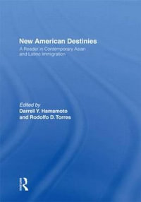 New American Destinies : A Reader in Contemporary Asian and Latino Immigration - Darrell Hamamoto