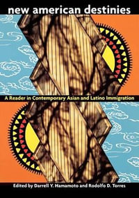 New American Destinies : A Reader in Contemporary Asian and Latino Immigration - Darrell Hamamoto