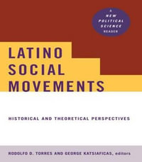 Latino Social Movements : Historical and Theoretical Perspectives - Rodolfo D. Torres