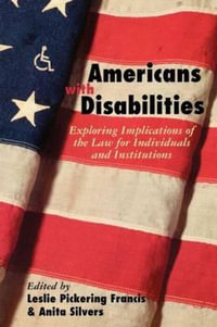 Americans with Disabilities : Exploring Implications of the Law for Individuals and Institutions - Leslie Francis