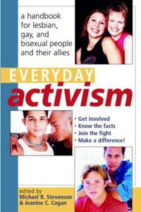 Everyday Activism : A Handbook for Lesbian, Gay, and Bisexual People and their Allies - Michael R. Stevenson